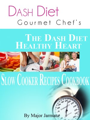 cover image of DASH Diet Gourmet Chef's the DASH Diet Healthy Heart Slow Cooker Recipes Cookbook